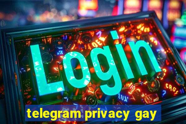 telegram privacy gay